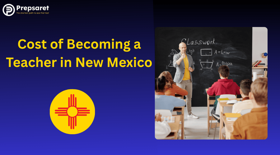 Cost of becoming a teacher in New Mexico, classroom instruction, teacher training expenses, and steps for certification.