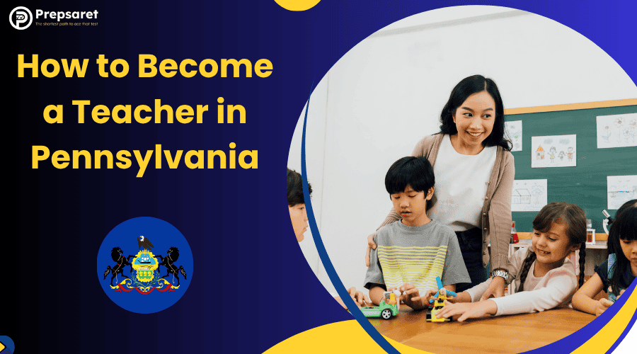 How to Become a Teacher in Pennsylvania