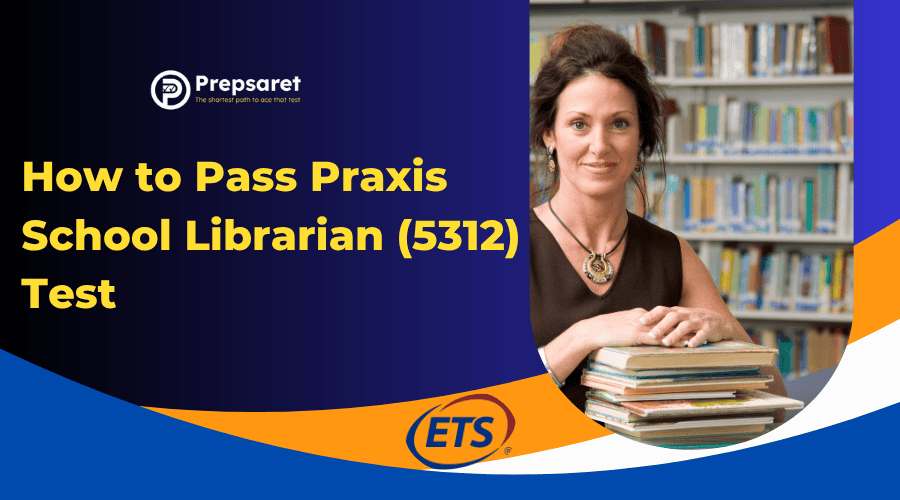 How to Pass Praxis School Librarian (5312) Test