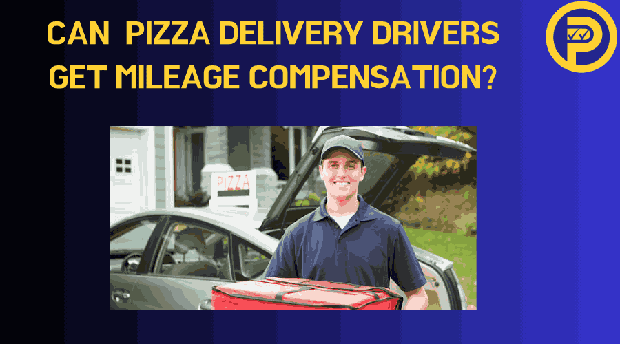 Can  Pizza Delivery Drivers Get Mileage Compensation?