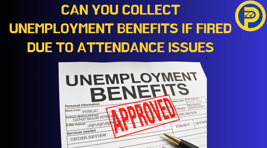Can You Collect Unemployment Benefits If Fired Due to Attendance Issues 