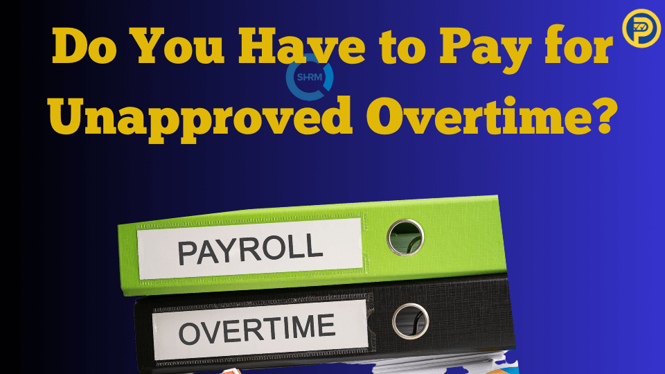 Do You Have to Pay for Unapproved Overtime