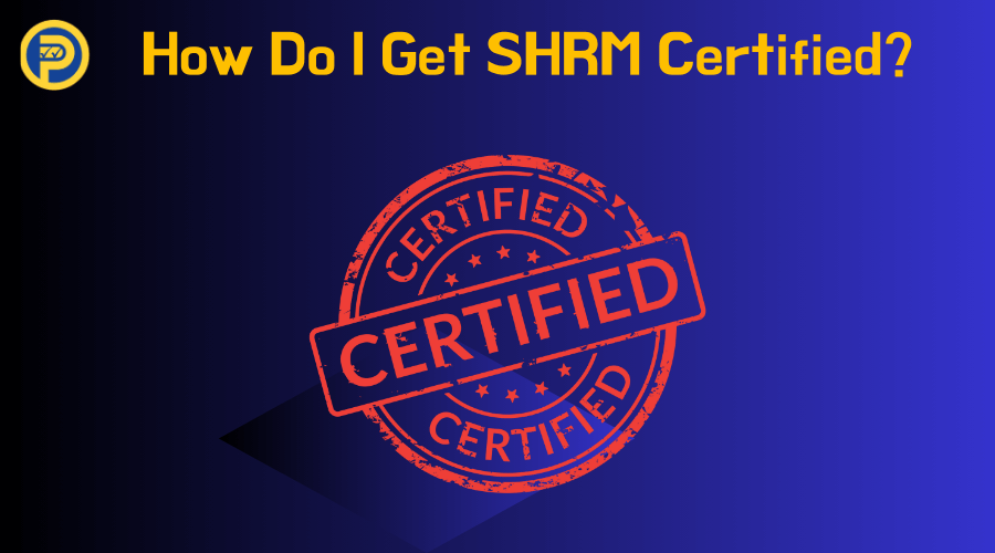 How Do I Get SHRM Certified?