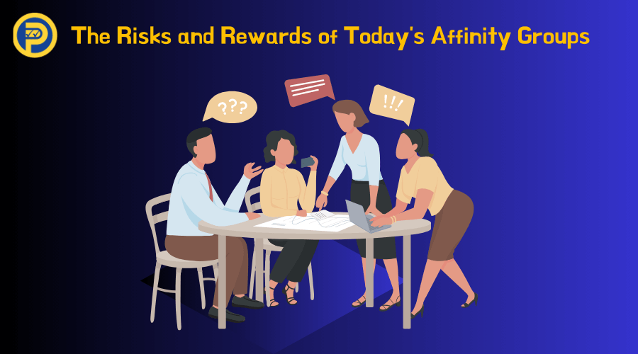 The Risks and Rewards of Today’s Affinity Groups