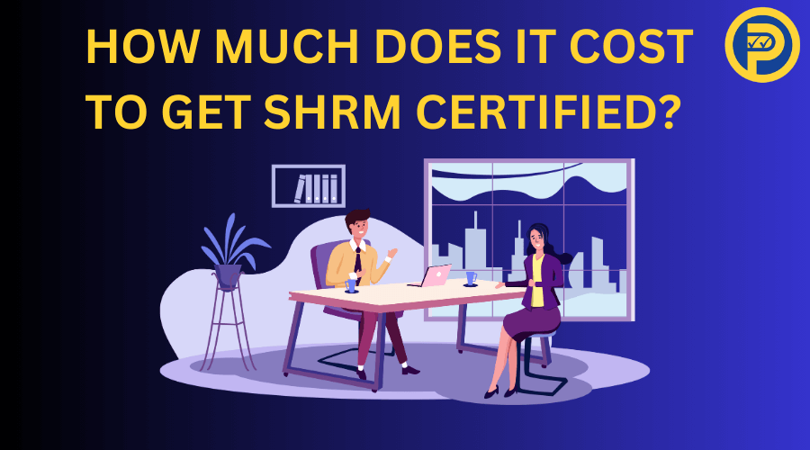 How Much Does it Cost to Get SHRM Certified?