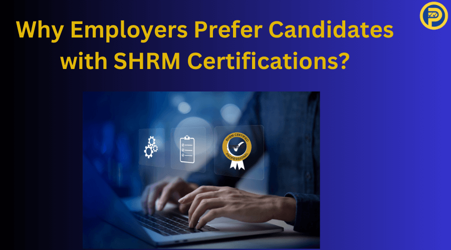 Why Employers Prefer Candidates with SHRM Certifications