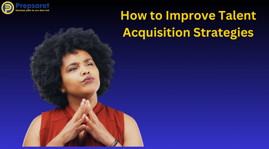 How to Improve Talent Acquisition Strategies