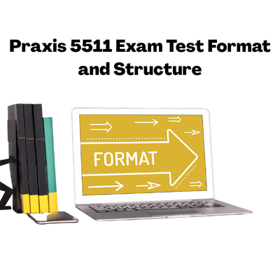 Praxis 5511 Exam Test Format and Structure