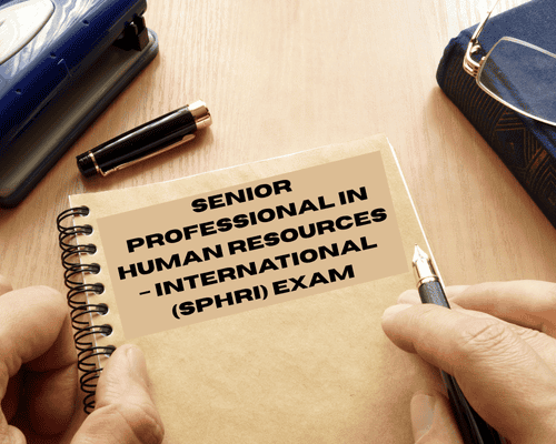 Everything you need to know about Senior Professional in Human Resources – International (SPHRi) exam